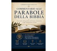 Commentario alle Parabole della Bibbia: Uno studio sulle parabole dell'Antico Testamento e sugli insegnamenti di Gesù (COLLANA: LA PAROLA DI DIO - STUDI E COMMENTARI)