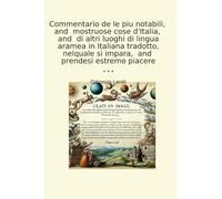Commentario de le piu notabili, and mostruose cose d'Italia, and di altri luoghi di lingua aramea in Italiana tradotto, nelquale si impara, and prendesi estremo piacere (Classic Books)