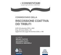 Commentario della riscossione coattiva dei tributi. D.P.R. 29 settembre 1973, n. 602 D.lgs. 24 marzo 2025, n. 33 Aggiornato alla Legge 30 dicembre 2025, n. 199