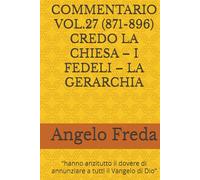 COMMENTARIO VOL.27 (871-896) CREDO LA CHIESA - I FEDELI - LA GERARCHIA: “hanno anzitutto il dovere di annunziare a tutti il Vangelo ... AL CATECHISMO DELLA CHIESA CATTOLICA)