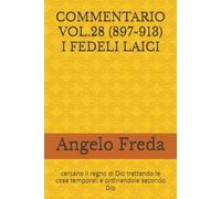 COMMENTARIO VOL.28 (897-913) I FEDELI LAICI: cercano il regno di Dio trattando le cose temporali e ordinandole secondo Dio