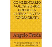 COMMENTARIO VOL.29 (914-945) CREDO LA CHIESA LA VITA CONSACRATA: Professione pubblica dei consigli di castità, povertà e obbedienza ... AL CATECHISMO DELLA CHIESA CATTOLICA)