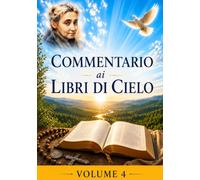 COMMENTARIO VOLUME 4: GUIDA SPIRITUALE AI LIBRI DI CIELO (Commentari ai Libri di Cielo di Luisa Piccarreta)