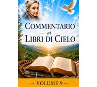 COMMENTARIO VOLUME 9: GUIDA SPIRITUALE AI LIBRI DI CIELO (Commentari ai Libri di Cielo di Luisa Piccarreta)