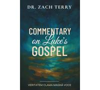 Commentary on Luke's Gospel: A Pastoral Commentary on the Gospel According to Luke (Dr. Zach Terry Commentary Series)