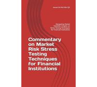 Commentary on Market Risk Stress Testing Techniques for Financial Institutions: Navigating Market Volatility: Insights on Stress Testing Techniques ... Test Framework in Financial Institutions)