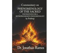 Commentary on Phenomenology of the Sacred: Foundations for a Retroprogressive Phenomenology by Prabhuji