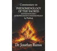 Commentary on Phenomenology of the Sacred: Foundations for a Retroprogressive Phenomenology by Prabhuji