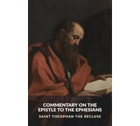 Commentary on the Epistle to the Ephesians (The Commentaries of Saint Theophan the Recluse)