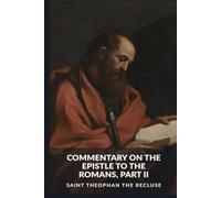 Commentary on the Epistle to the Romans, Part II: Romans 9-16 (The Commentaries of Saint Theophan the Recluse)