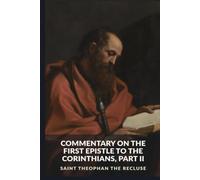 Commentary on the First Epistle to the Corinthians, Part II: 1 Corinthians 11:2-16 (The Commentaries of Saint Theophan the Recluse)