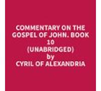 Commentary On The Gospel Of John. Book 10 (unabridged) (audiolibro)