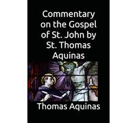 Commentary on the Gospel of St. John by St. Thomas Aquinas