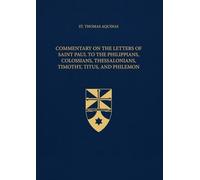 Commentary on the Letters of Saint Paul to the Philippians, Colossians, Thessalonians, Timothy, Titus, and Philemon (Latin-English Edition): Opera Omnia, Volume 40