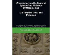 Commentary on the Pastoral Epistles and Philemon by Oecumenius 1-2 Timothy, Titus, and Philemon: also known as the Pseudo-Oecumenian Catena on the Pastoral Epistles and the Epistle to Philemon