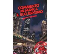 Commento mi manca il suo espatrio. L'Anti-Guida dell'Espatrio.: Quello che nessuno ti dice sulla vita all'estero: Shock culturale, le trappole della "bolla" e gli strumenti per farcela davvero.