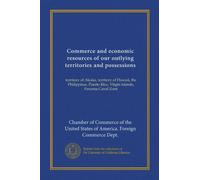Commerce and economic resources of our outlying territories and possessions: territory of Alaska, territory of Hawaii, the Philippines, Puerto Rico, Virgin islands, Panama Canal Zone