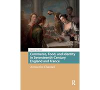 Commerce, Food, and Identity in Seventeenth-Century England and France (Food Culture, Food History before 1900)