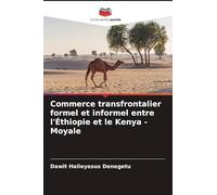 Commerce transfrontalier formel et informel entre l'Éthiopie et le Kenya - Moyale