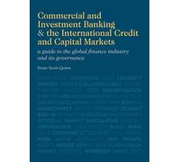 Commercial and Investment Banking and the International Credit and Capital Markets: A Guide to the Global Finance Industry and its Governance