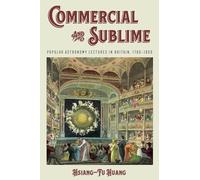 Commercial and Sublime: Popular Astronomy Lectures in Britain, 1780-1860 (Sci & Culture in the Nineteenth Century)
