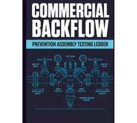 Commercial Backflow Prevention Assembly Testing Ledger: Official Water Safety Compliance Inspection Log Book with Cross Connection Control Calibration Records and Assembly Test Reports