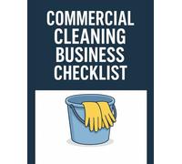 Commercial Cleaning Business Checklist: Daily and Weekly Cleaning Duty Checklists for Commercial and Janitorial Services