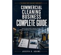 Commercial Cleaning Business Complete Guide: Step-by-Step Guide to Starting, Pricing, Bidding, and Winning Janitorial Cleaning Contracts (Clean Ops Guide Series)