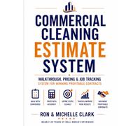 Commercial Cleaning Estimate System: Walkthrough, Pricing & Job Tracking System for Winning Profitable Contracts (Second Act Cleaning Systems)