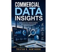 Commercial Data Insights: Applying data-driven methods to strengthen business planning and commercial performance evaluation