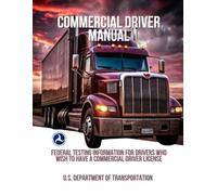 Commercial Driver Manual: Federal Testing Information for Drivers Who Wish to Have a Commercial Driver License