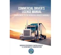Commercial Driver’s License Manual: (Supplement to the Nebraska Driver’s Manual)