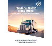 Commercial Driver’s License Manual: (Supplement to the Nebraska Driver’s Manual)