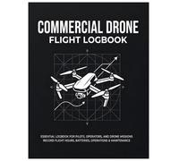 Commercial Drone Flight Logbook: Commercial Drone Flight Logbook: UAV Flight Log and Maintenance Record, Pilot Journal & Safety Log