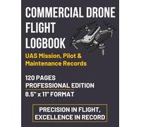 Commercial Drone Flight Logbook: Elite UAV Pilot Log, Flight Mission Journal & Drone Service History Record
