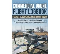 Commercial Drone Flight Logbook: FAA Part 107 Compliance & Maintenance Record: Remote ID & Session ID Tracker, Battery Log, and Incident Reports for Professional sUAS Operators.