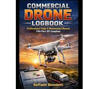 COMMERCIAL DRONE LOGBOOK: Professional Flight & Maintenance Record: FAA Part 107 Compliant. Includes LiPo Battery Cycle Tracker, Repair Logs, and UAS Operational Guides.