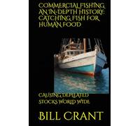 COMMERCIAL FISHING AN IN-DEPTH HISTORY: CATCHING FISH FOR HUMAN FOOD: CAUSING DEPLEATED STOCKS WORLD WIDE