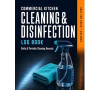 Commercial Kitchen Cleaning & Disinfection Log Book: Daily & Periodic Cleaning Records (UK Food Safety, Hygiene & Cleaning Record Books)