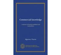 Commercial knowledge: a manual of business methods and transactions