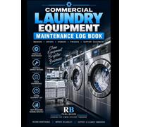 Commercial Laundry Equipment Maintenance Log Book: Preventive Maintenance, Inspection, Repair and Service Record for Commercial Washers, Dryers, Ironers, Presses and Laundry Equipment