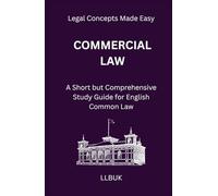 Commercial Law: A Short but Comprehensive Study Guide for English Common Law (Legal Concepts Made Easy)