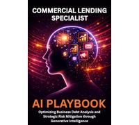 Commercial Lending Specialist AI Playbook: Optimizing Business Debt Analysis and Strategic Risk Mitigation through Generative Intelligence