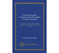 Commercial paper, acceptances and the analysis of credit statements: a practical treatise on commercial paper, with particular reference to the ... are purchased as a bank investment