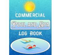 Commercial Pool and Spa Log Book: Daily Maintenance Tracker for Swimming Pools, Hot Tubs, and Water Quality - Record pH, Chlorine, Flow Rate and Cleaning Schedule