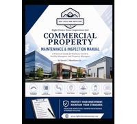 Commercial Property Maintenance and Inspection Manual: A Practical Guide for Business Owners, Facility Managers, and Property Managers