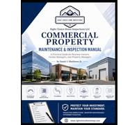 Commercial Property Maintenance and Inspection Manual: A Practical Guide for Business Owners, Facility Managers, and Property Managers