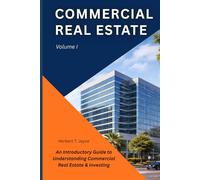 COMMERCIAL REAL ESTATE: A Strategic Blueprint for Beginners to Master Property Investing and Asset Management