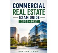 Commercial Real Estate Exam Guide 2026-2027: Complete Certification Study Manual with Investment Analysis and Practice Questions