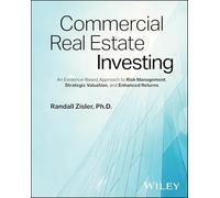 Commercial Real Estate Investing: An Evidence-Based Approach to Risk Management, Strategic Valuation, and Enhanced Returns